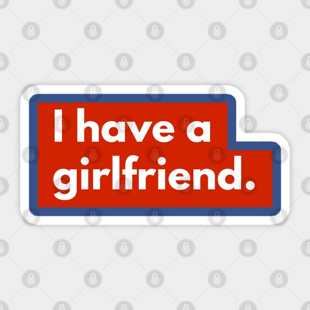 I have a girlfriend Sticker by Aquarian Apparel